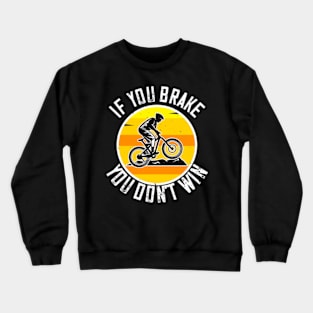 Mountain Biking Gift - If You Brake You Don't Win Crewneck Sweatshirt